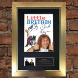 LITTLE BRITAIN Quality Autograph Mounted Photo Repro A4 Print 479